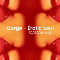 Gorge - Erotic Soul (CAOAK edit)
