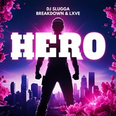 Breakdown & LXVE, DJ Slugga - Hero