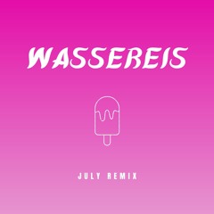 Wassereis - JULY Remix
