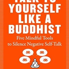Ebooks download Talk to Yourself Like a Buddhist: Five Mindful Practices to Silence Negative Se