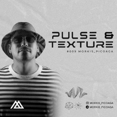 Pulse & Texture Radioshow #009 - MORKIS PICOAGA