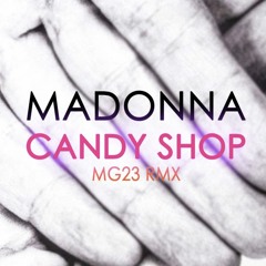 Madonna - Candyshop (MG23 Remix)