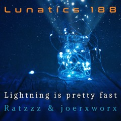 Lunatics 188 / Lightning is pretty fast / Ratzzz & joerxworx