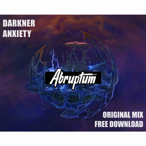 ANXIETY & Darkner - Abruptum (Original Mix) BRZ Master // Free Download
