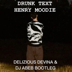 DRUNK TEXT - HENRY MOODIE (Delizious Devina & DJ Abeb Bootleg)