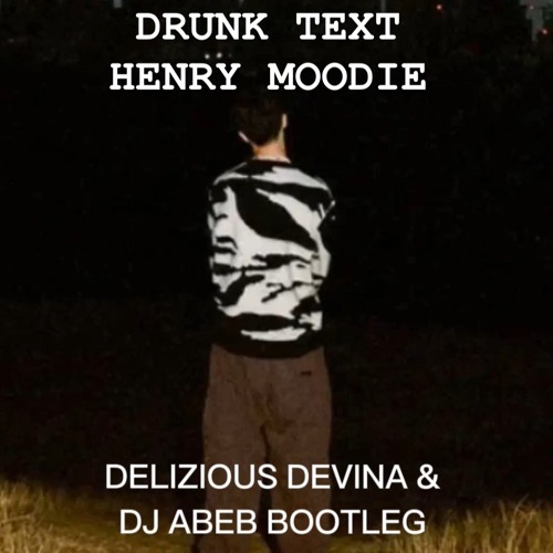 DRUNK TEXT - HENRY MOODIE (Delizious Devina & DJ Abeb Bootleg Remix )
