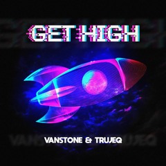 Vanstone & Trujeq - Get High (Original Mix)