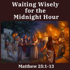 Waiting Wisely for the Midnight Hour