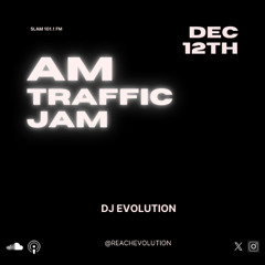 AM TRAFFIC JAM DEC 12TH (EVOLUTION)