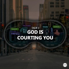 Closer | Talk 3: God Is Courting You