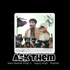 Ask Them - Giani Mahtab Singh Ji x Yograj Singh x Rngrezy