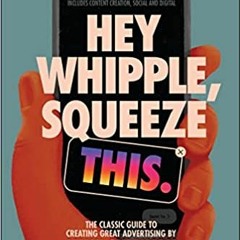 (PDF) R.E.A.D Hey Whipple, Squeeze This: The Classic Guide to Creating Great Advertising ^DOWNLOAD E