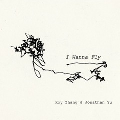 I Wanna Fly (Ft. Jonathan Yu)
