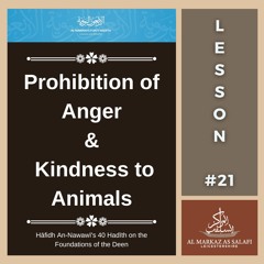 Lesson 21 - Prohibition of Anger & Kindness to Animals | An-Nawawī's 40 Hadith (26.11.2023)