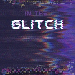 In The Glitch