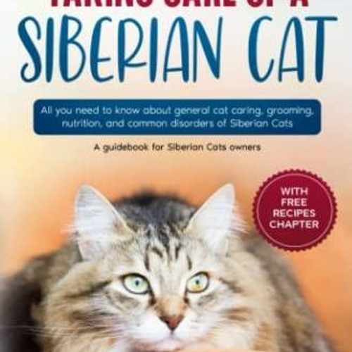 Stream Download Book [PDF] Taking care of a Siberian Cat: All you need ...