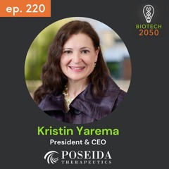 Pioneering Advances in Cell Therapy: Kristin Yarema, President & CEO of Poseida Therapeutics