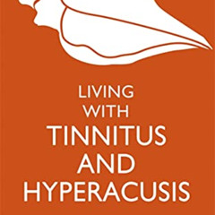 [Read] PDF ✉️ Living with Tinnitus and Hyperacusis: New Edition by  Laurence McKenna,