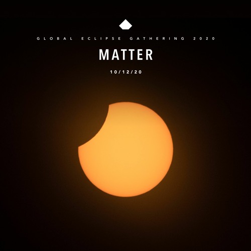 Matter - Joya + Mate - Global Eclipse Gathering 2020