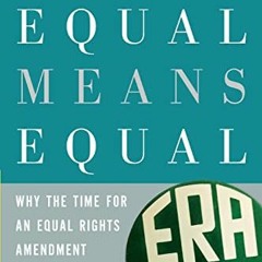[FREE] EPUB 🧡 Equal Means Equal: Why the Time for an Equal Rights Amendment Is Now b