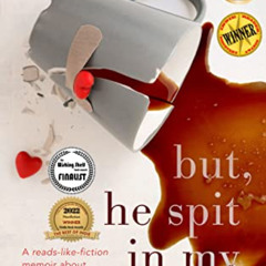 [DOWNLOAD] EBOOK 🖊️ but, he spit in my coffee: A reads-like-fiction memoir about ado