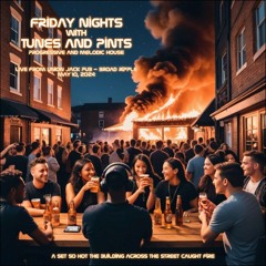 071 - Friday Nights with Tunes and Pints - Live From Union Jack Pub Broad Ripple - 10 May 2024
