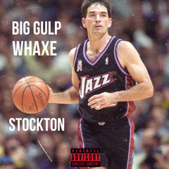 Stockton (Big Gulp & Whaxe)