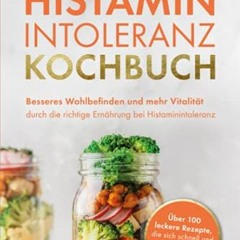 Histaminintoleranz Kochbuch: Besseres Wohlbefinden und mehr Vitalität durch die richtige Ernährung