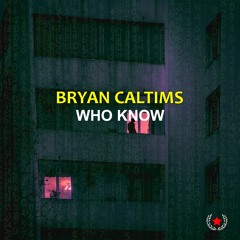 BRYAN CALTIMS - WHO KNOW (RADIO EDIT)