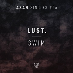 Lust. - Swim (ASAN Singles #06) - preview
