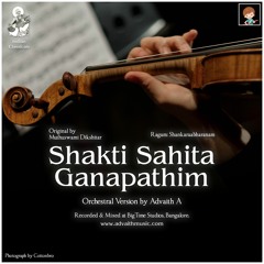 Shakti Sahita Ganapathim - Orchestral Version by Advaith A
