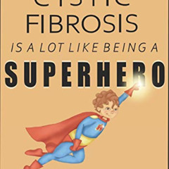FREE PDF 💙 Having Cystic Fibrosis Is A Lot Like Being A Superhero (Beautifully Uniqu