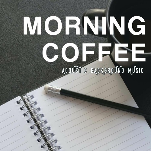 Stream Morning Coffee Acoustic Feel Good Background Music By Melvon Stream Morning Coffee Acoustic Feel Good Background Music By Melvon