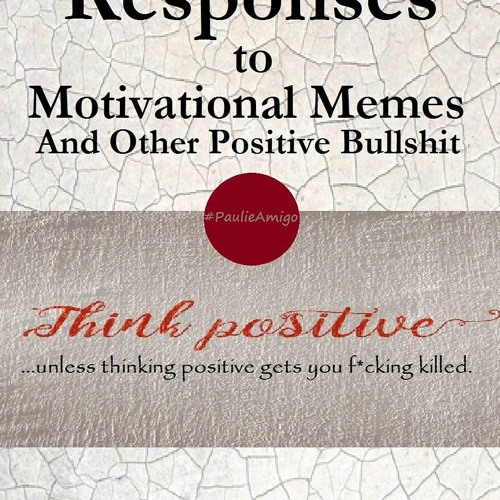 ▶️ PDF ▶️ Rational Responses to Motivational Memes and Other Positive