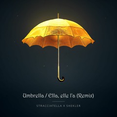 Stracciatella x Shekler - Umbrella elle l'a (Remix)