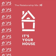 O*RS The Relationship Mix 32 It´s Your House