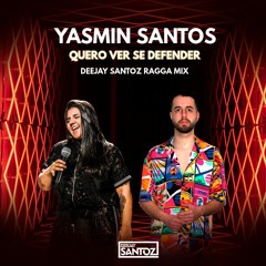 Yasmin Santos - Quero Ver se Defender (Deejay Santoz Ragga Mix)