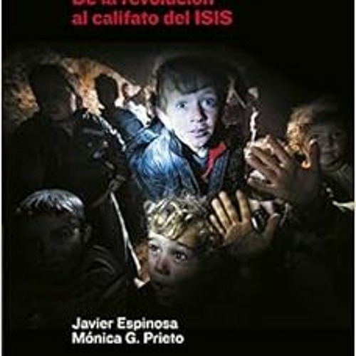 [READ] EBOOK EPUB KINDLE PDF Siria, el país de las almas rotas: De la revolución al califato del I