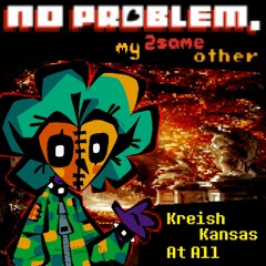 Kreish, Kansas At All-[No Problem, my 2sameother]
