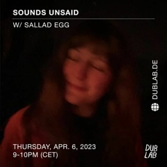 Sounds Unsaid w/Sallad Egg - dublab.de - 06/04/23