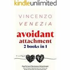 <<Read> Avoidant Attachment: 2 Books in 1: Fearful and Dismissive Attachment. How to Create a Deep B