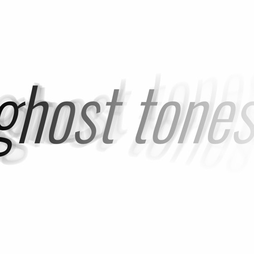 ghost tones [a]