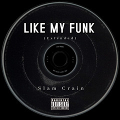 Slam Crain - Like My Funk (Extended)FREEDL