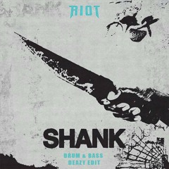 RIOT - Shank (DEAZY D&B EDIT)
