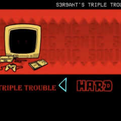 Triple Trouble (S3r9ant’s Cover)