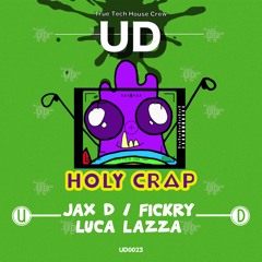 Jax D, Fickry - Holy Crap (Streaming Edit) [UD]