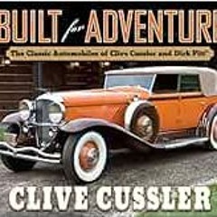 READ KINDLE 📁 Built for Adventure: The Classic Automobiles of Clive Cussler and Dirk