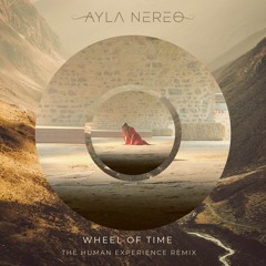 Ayla Nereo - Wheel Of Time (The Human Experience Remix)