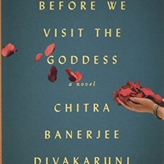 GET EPUB KINDLE PDF EBOOK Before We Visit the Goddess: A Novel by  Chitra Banerjee Di