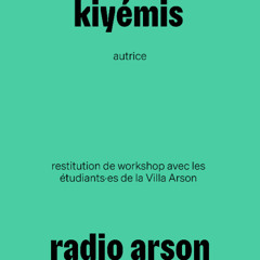 radio arson — Kiyémis, autrice (& les étudiants·es de la Villa Arson)